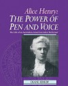 Alice Henry: The Power of Pen and Voice: The Life of an Australian-American Labor Reformer - Diane Kirkby