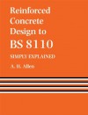 Reinforced Concrete Design to BS 8110 Simply Explained - A.H. Allen