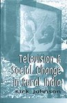 Television And Social Change In Rural India - Kirk D. Johnson