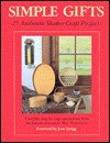 Simple Gifts: 25 Authentic Shaker Craft Projects - Garden Way Publishing