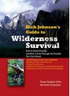 Rich Johnson's Guide to Wilderness Survival: How to Avoid Trouble and How to Live Through the Trouble You Can't Avoid - Rich Johnson