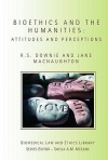 Bioethics and the Humanities: Attitudes and Perceptions - R.S. Downie