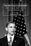 The First Black President: Barack Obama, Race, Politics, and the American Dream - Johnny Bernard Hill