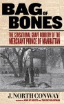 Bag of Bones: The Sensational Grave Robbery of the Merchant Prince of Manhattan - J. North Conway