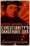 Christianity's Dangerous Idea - Alister E. McGrath