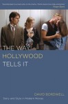 The Way Hollywood Tells It: Story and Style in Modern Movies - David Bordwell