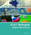 13 Art Techniques Children Should Know - Angela Wenzel