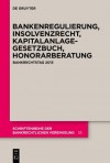 Bankenregulierung, Insolvenzrecht, Kapitalanlagegesetzbuch, Honorarberatung: Bankrechtstag 2013 - Thorsten Hoche, Georg Bitter, Markus Escher, et al