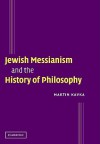 Jewish Messianism and the History of Philosophy - Martin Kavka