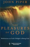 The Pleasures of God: Meditations on God's Delight in Being God - John Piper