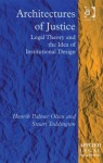 Architectures of Justice: Legal Theory and the Idea of Institutional Design - Henrik Palmer Olsen, Stuart Toddington