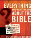 Everything You Want to Know about the Bible: Well...Maybe Not Everything but Enough to Get You Started - Peter Downey, Ben James Shaw