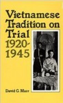 Vietnamese Tradition on Trial, 1920-1945 - David G. Marr