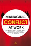 Managing Conflict at Work: Understanding and Resolving Conflict for Productive Working Relationships - Clive Johnson, Clive Johnson