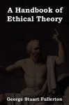 A Handbook of Ethical Theory - George Stuart Fullerton