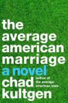 The Average American Marriage - Chad Kultgen