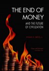 The End of Money and the Future of Civilization - Thomas H. Greco Jr.