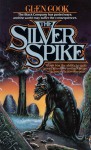 The Silver Spike: The Chronicles of the Black Company - Glen Cook