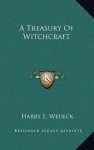 A Treasury Of Witchcraft - Harry E. Wedeck