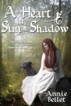 A Heart in Sun and Shadow: Chwedl: Book One - Annie Bellet