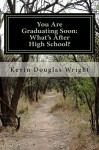 You Are Graduating Soon: What's After High School?: Free Education Online www.EducateZap.com - Kevin Wright