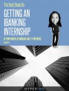 The Best Book On Getting An IBanking Internship (By An Investment Banking Intern At JP Morgan, UBS, & FT Partners) - Erin Parker