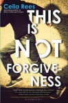 This Is Not Forgiveness - Celia Rees