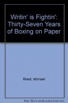 Writin' Is Fightin': Thirty-Seven Years of Boxing on Paper - Ishmael Reed