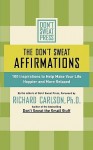 The Don't Sweat Affirmations: 100 Inspirations to Help Make Your Life Happier and More Relaxed - Richard Carlson, Don't Sweat Press