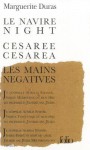 Le navire Night / Césarée / Les Mains négatives / Aurelia Steiner - Marguerite Duras