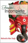 Forever Incomplete: The Story of Nepal - Mahendra Singh