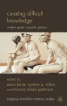 Curating Difficult Knowledge: Violent Pasts in Public Places (Palgrave Macmillan Memory Studies) - Erica Lehrer, Cynthia E. Milton, Monica Eileen Patterson