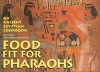 Food Fit for Pharaohs: An Ancient Egyptian Cookbook - Michelle Berriedale-Johnson