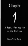 Chapter One: A Fast, Fun Way to Write Fiction - Meredith Bond