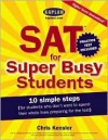 SAT for Super Busy Students: 10 Simple Steps for Students Who Don't Want to Spend Their Whole Lives Preparing for the Test - Chris Kensler