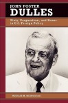 John Foster Dulles: Piety, Pragmatism, and Power in U.S. Foreign Policy - Richard H. Immerman