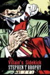 The Villain's Sidekick - Stephen T. Brophy