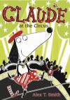 Claude at the Circus - Alex T. Smith