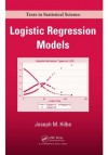 Logistic Regression Models (Chapman & Hall/CRC Texts in Statistical Science) - Joseph M. Hilbe