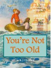 You're Not Too Old: As A Man Thinketh, So He Is...Don't Let Feeling Old Steal Your Destiny - K.J. Cleveland