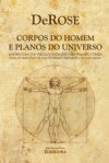 Corpos do Homem e Planos do Universo - DeRose