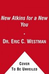 The New Atkins for a New You: The Ultimate Diet for Shedding Weight and Feeling - Eric C. Westman, Stephen D. Phinney, Jeff S. Volek