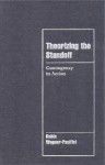 Theorizing the Standoff: Contingency in Action - Robin Wagner-Pacifici, Jeffrey C. Alexander, Steven Seidman