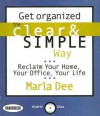 Get Organized the Clear & Simple Way: Reclaim Your Home, Your Office, Your Life - Marla Dee, Gildan Assorted Authors