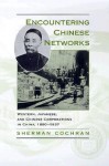 Encountering Chinese Networks: Western, Japanese, and Chinese Corporations in China, 1880-1937 - Sherman Cochran