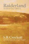 Raiderland: All about Grey Galloway: Its Stories, Traditions, Characters, Humours - S.R. Crockett, Joseph Pennell