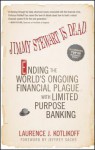 Jimmy Stewart Is Dead: Ending the World's Ongoing Financial Plague with Limited Purpose Banking - Laurence J. Kotlikoff