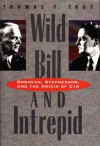 Wild Bill and Intrepid: Donovan, Stephenson, and the Origin of CIA - Thomas F. Troy