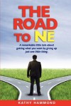 The Road to Ne: A Remarkable Little Tale about Getting What You Want by Giving Up Just One Little Thing. - Kathy Hammond