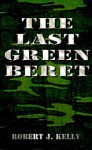 The Last Green Beret - Robert J. Kelly